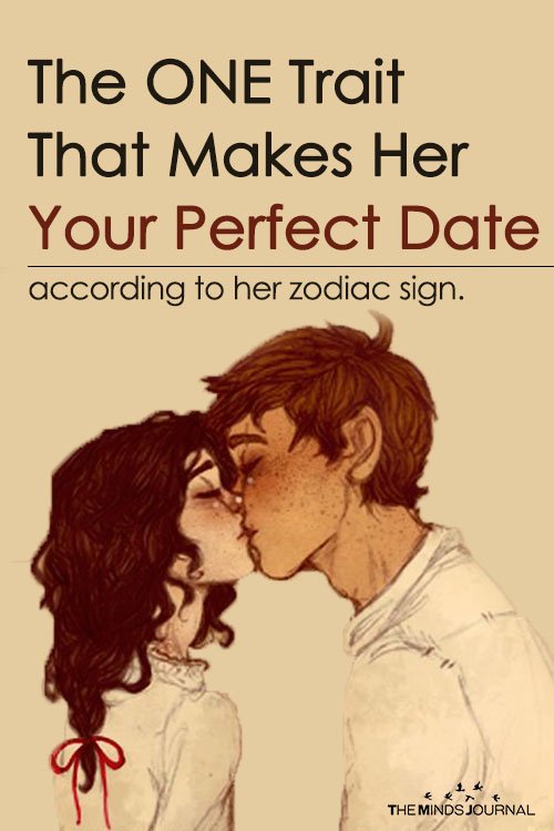 The ONE Trait That Makes Her Your Perfect Date according to her zodiac sign.