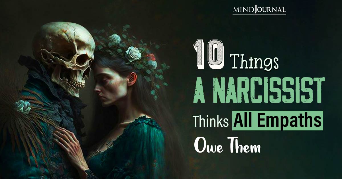 10 Things A Narcissist Thinks All Empaths Owe Them
