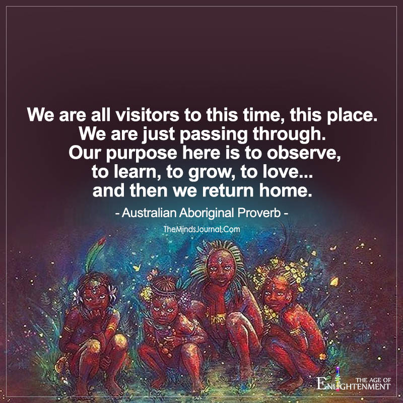 We Are All Visitors To This Time, This Place
