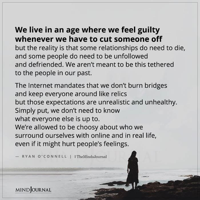 We Live In An Age Where We Feel Guilt Whenever We Have To Cut Someone Off