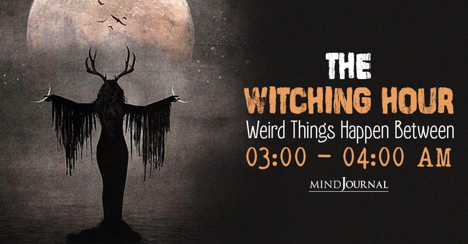The Witching Hour – Weird Things Happen Between 03:00 – 04:00 AM