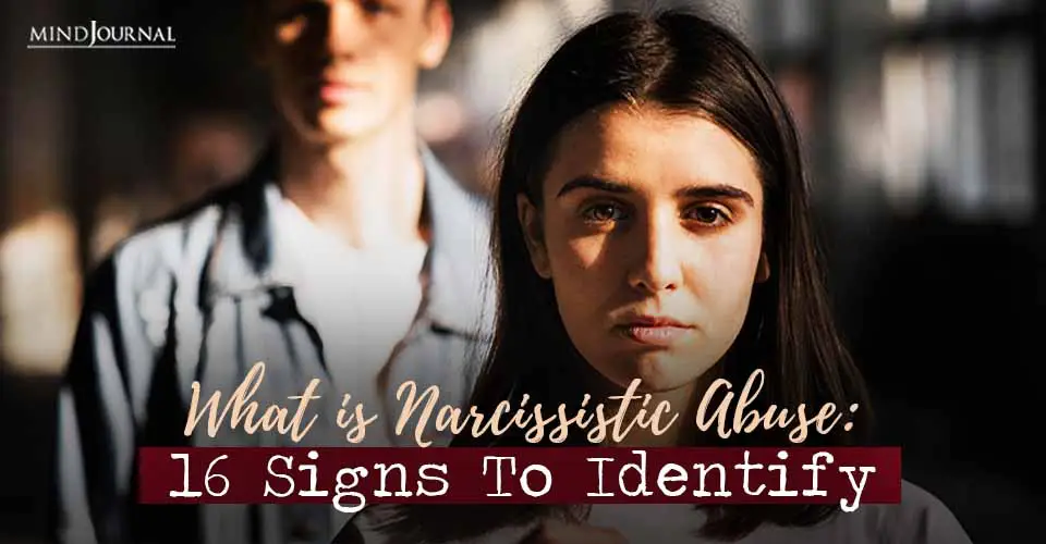What is Narcissistic Abuse: 16 Signs To Identify And How To Protect