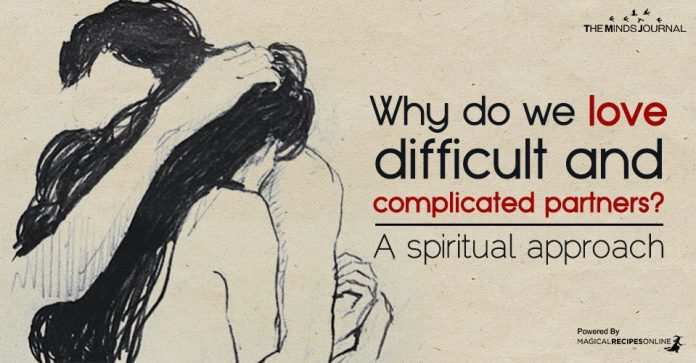 Why Do We Love Difficult and Complicated Partners? A Spiritual Approach