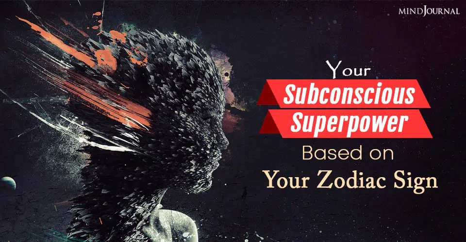 Your Subconscious Superpower Based on Your Zodiac Sign