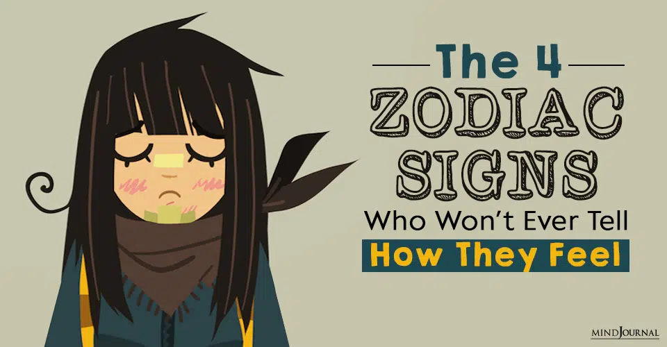 The 4 Zodiac Signs That Won’t Show Or Tell You How They Really Feel (Ever)