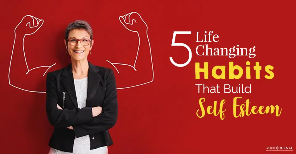 5 Life Changing Habits That Build Self Esteem