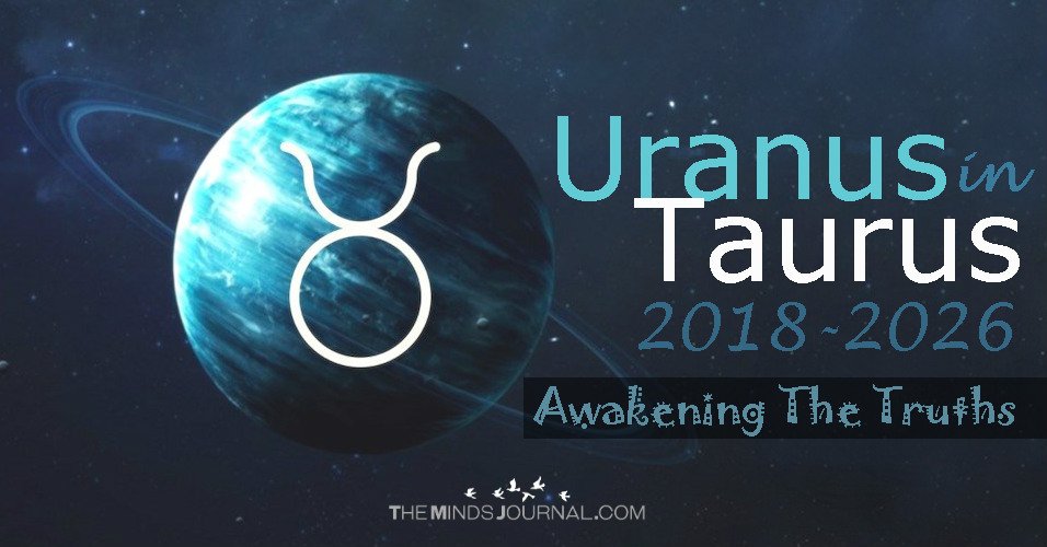 Uranus Starts Its 8-Year-Long Journey In Taurus On May 15 2018: Awakening The Truths