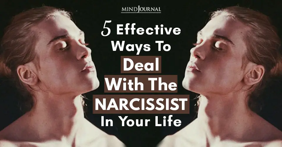 5 Effective Ways To Deal With The Narcissist In Your Life