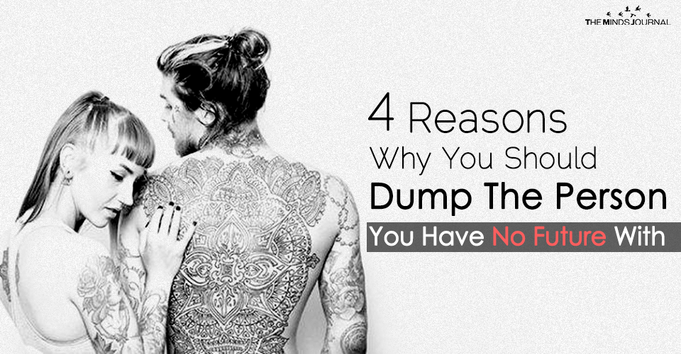 4 Reasons Why You Should Dump The Guy You Have No Future With