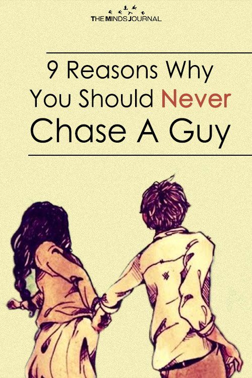 9 Reasons Why You Should Never Chase A Guy