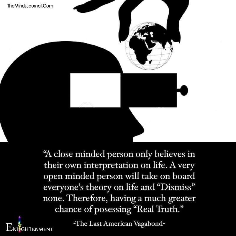 A Close Minded Person Only Believes In Their Own Interpretation On Life