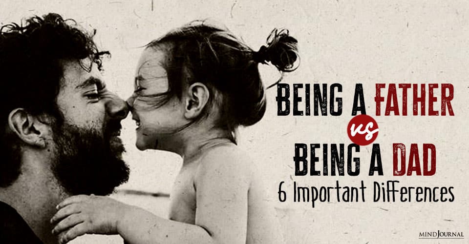 Being a Father Versus Being a Dad: 6 Important Differences