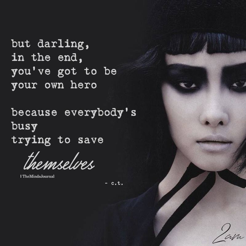 But Darling, In the End, You've To Be Your Own Hero