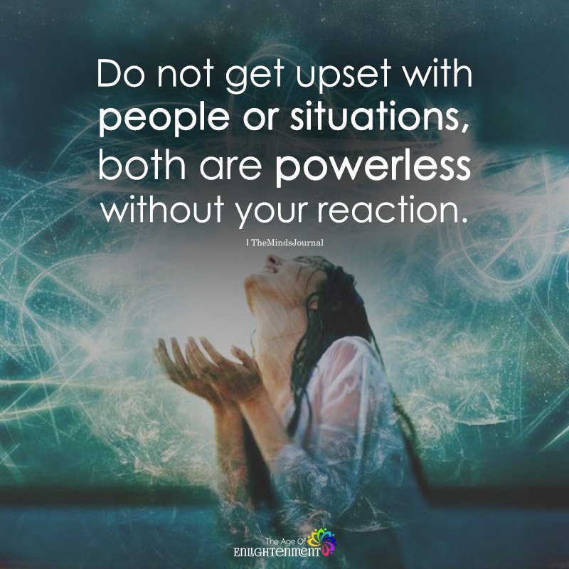 Do Not Get Upset With People Or Situations