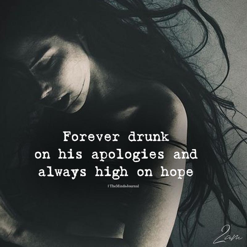 Forever Drunk On His Apologies