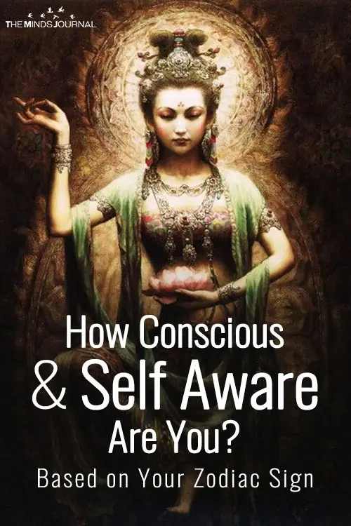 How Conscious & Self Aware Are You? Based on Your Zodiac Sign