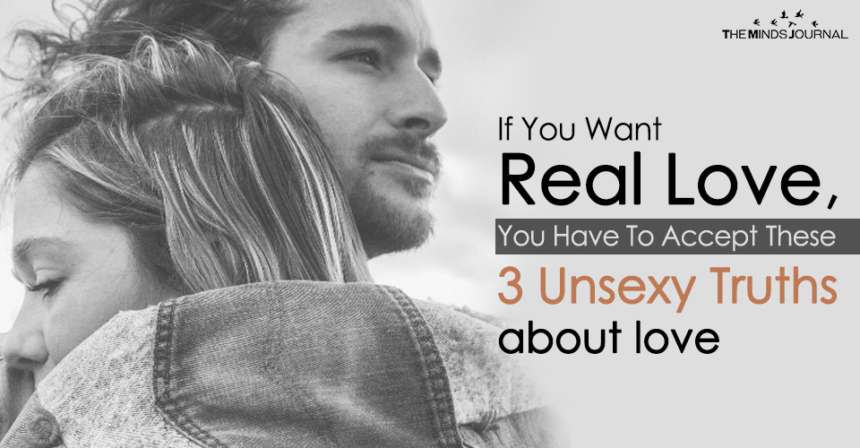 If You Want Real Love, You Have To Accept These 3 Unsexy Truths about love