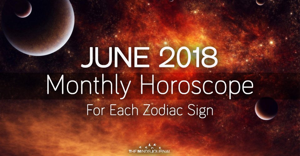 JUNE 2018: Monthly Horoscope For Each Zodiac Sign