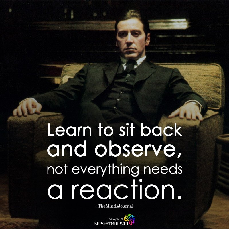 Learn To Sit Back And Observe