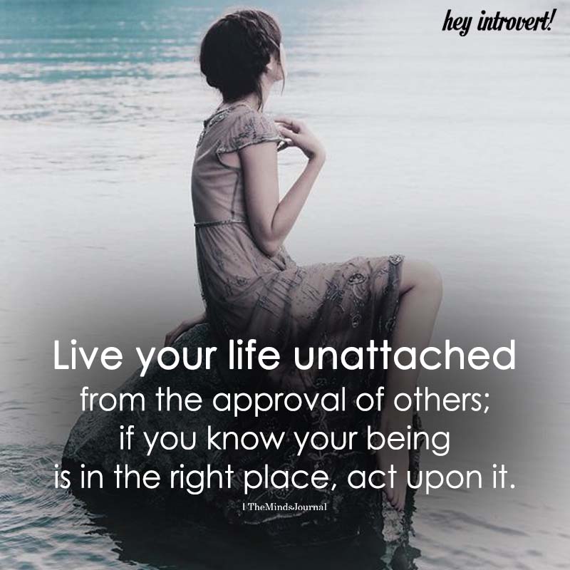 Live Your Life Unattached From The Approval Of Others