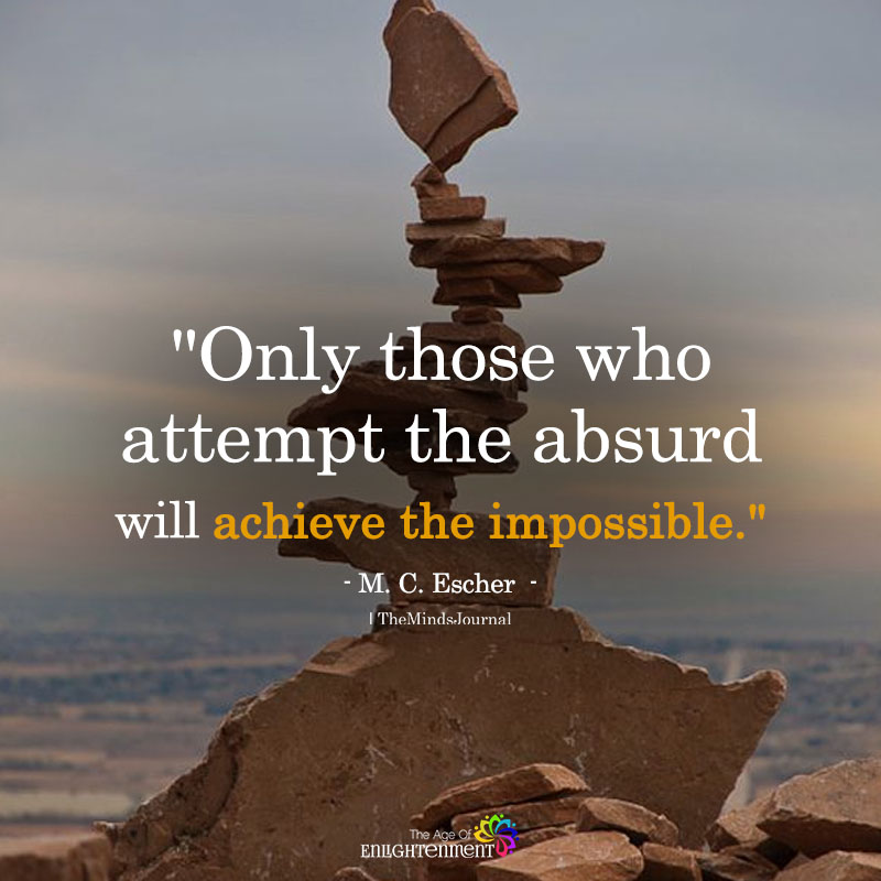 Only Those Who Attempt The Absurd