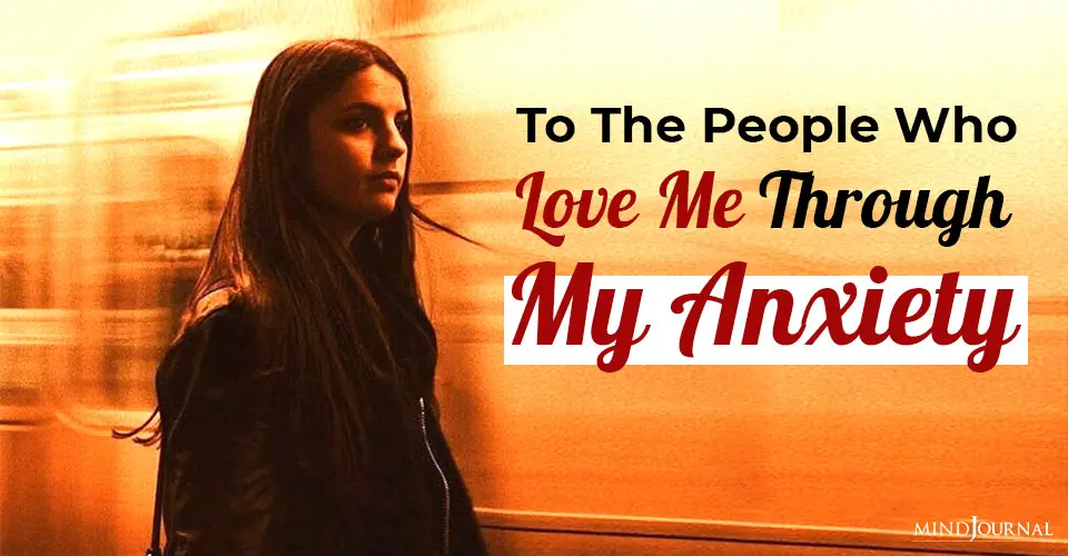 To The People Who Love Me Through My Anxiety