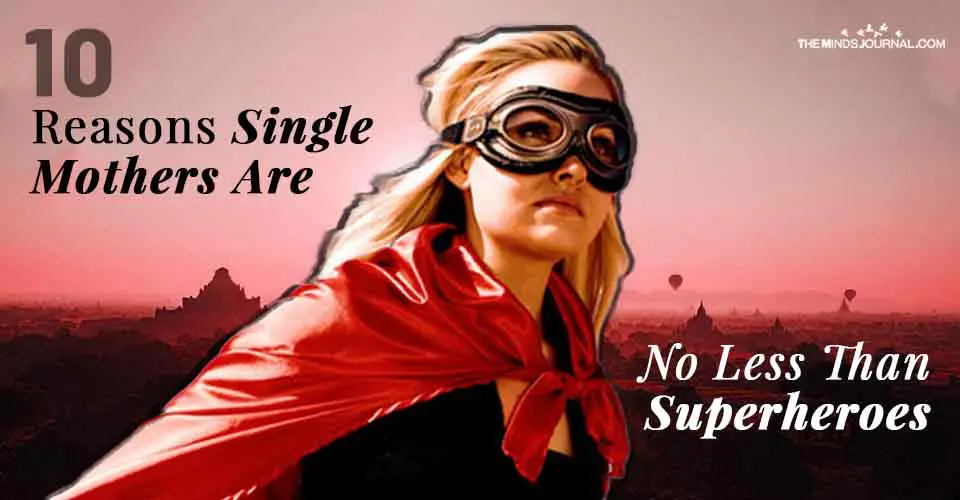 10 Reasons Single Mothers Are No Less Than Superheroes
