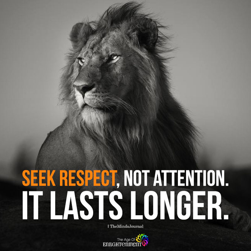 Seek Respect, Not Attention