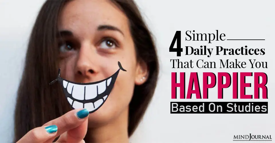 4 Simple Daily Practices That Can Make You Happier, Based On Studies