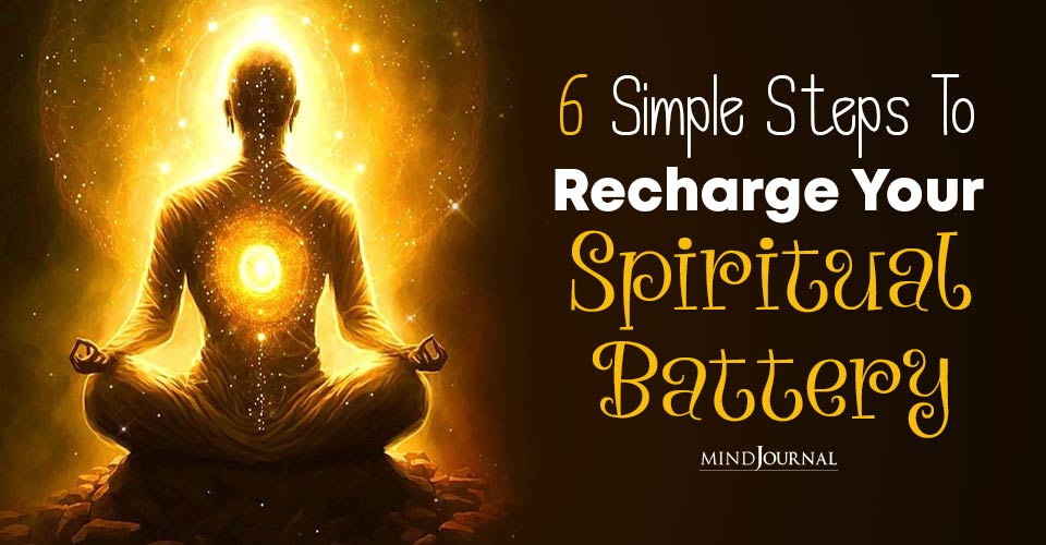 6 Simple Steps To Recharge Your Spiritual Battery And Restore Your Vitality