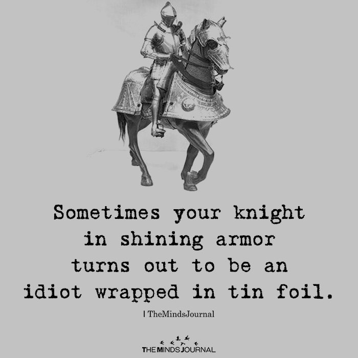 Sometimes Your Knight In Shining Armor