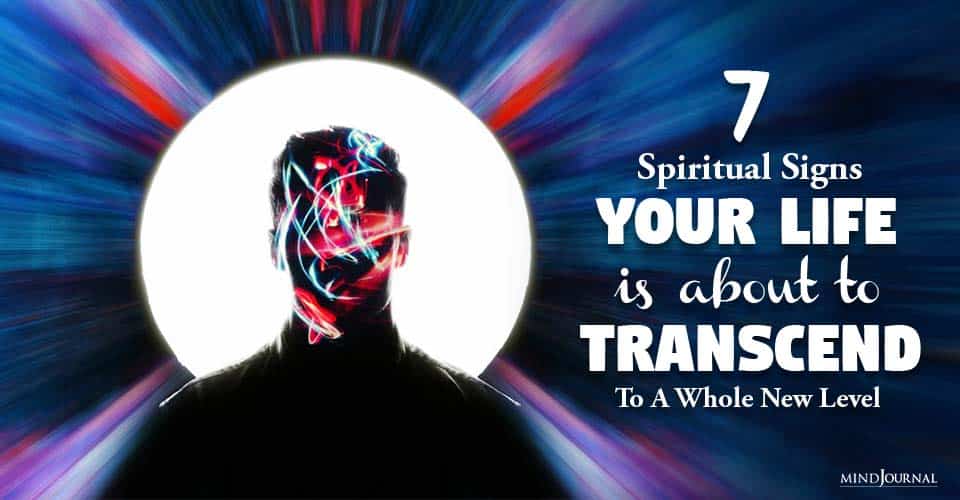 Spiritual Signs Life Transcend To Whole New Level