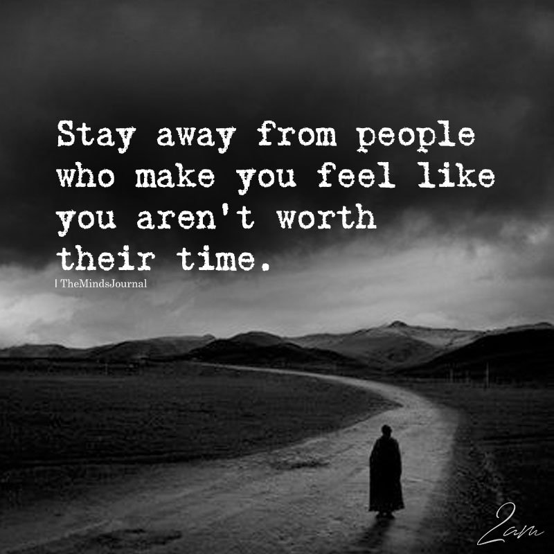 Stay Away From People Who Make You Feel Like