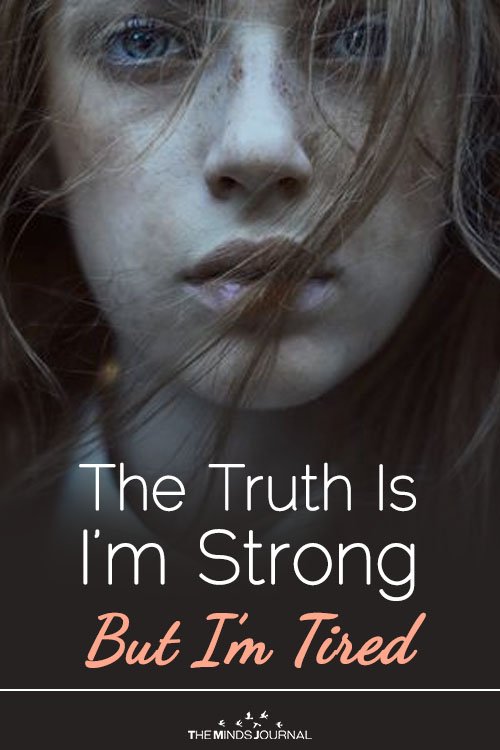 The Truth Is I’m Strong But I’m Tired