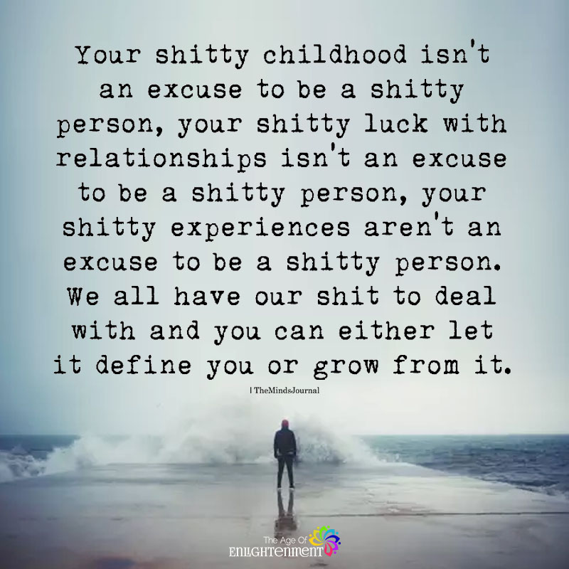 Your Shitty Childhood Isn't An Excuse To Be A Shitty Person