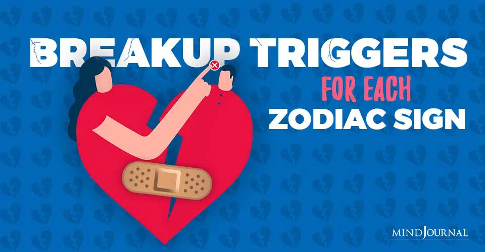 Breakup Triggers For Each Zodiac Sign