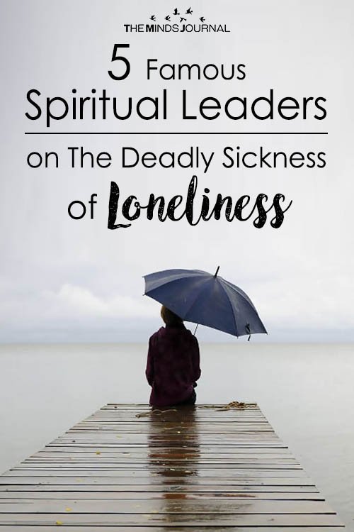 5 Famous Spiritual Leaders On The Deadly Sickness of Loneliness