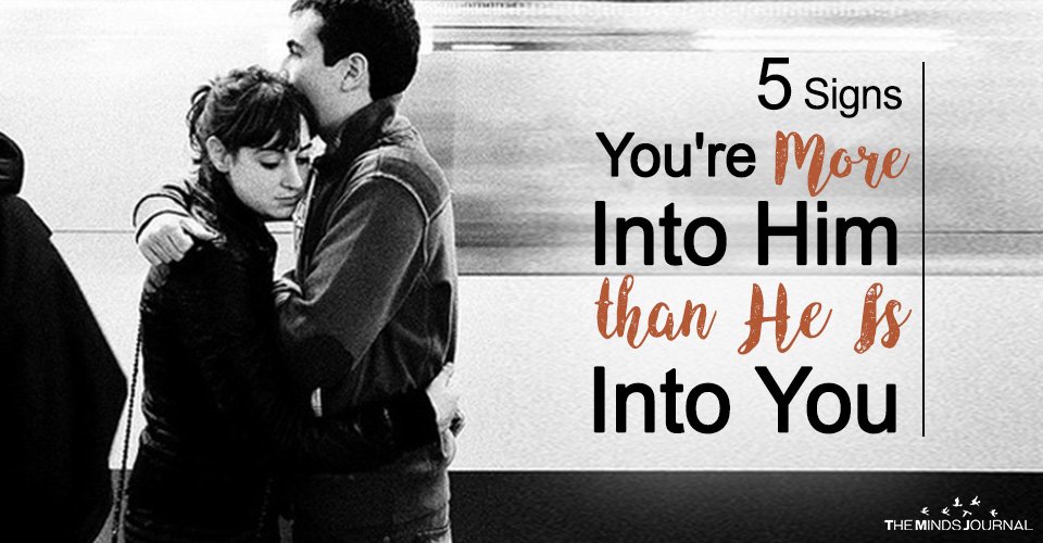 5 Signs You're More Into Him Than He Is Into You
