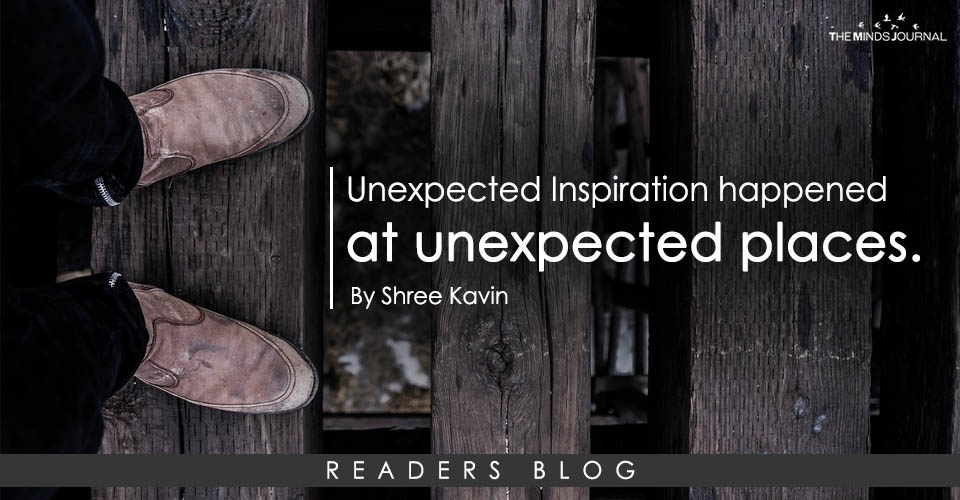 Unexpected Inspiration happened at unexpected places...
