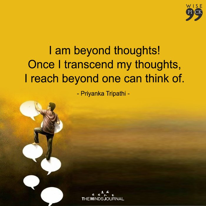 In my journey of upliftment, my thoughts have been my only constant