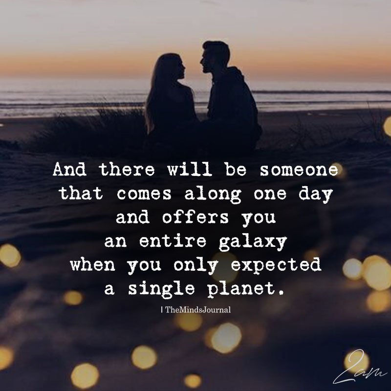 And There Will Be Someone That Comes Along One Day