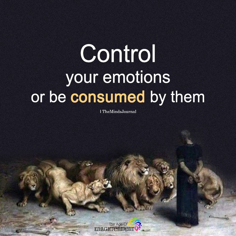 control emotions or be consumed by them