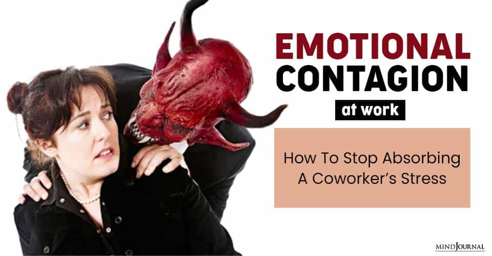 Emotional Contagion Work How Stop Absorbing Coworker’s Stress