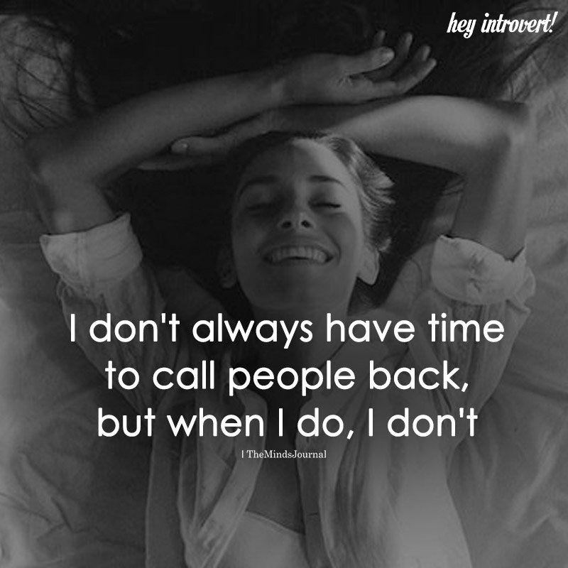 I Don't Always Have Time To Call People Back
