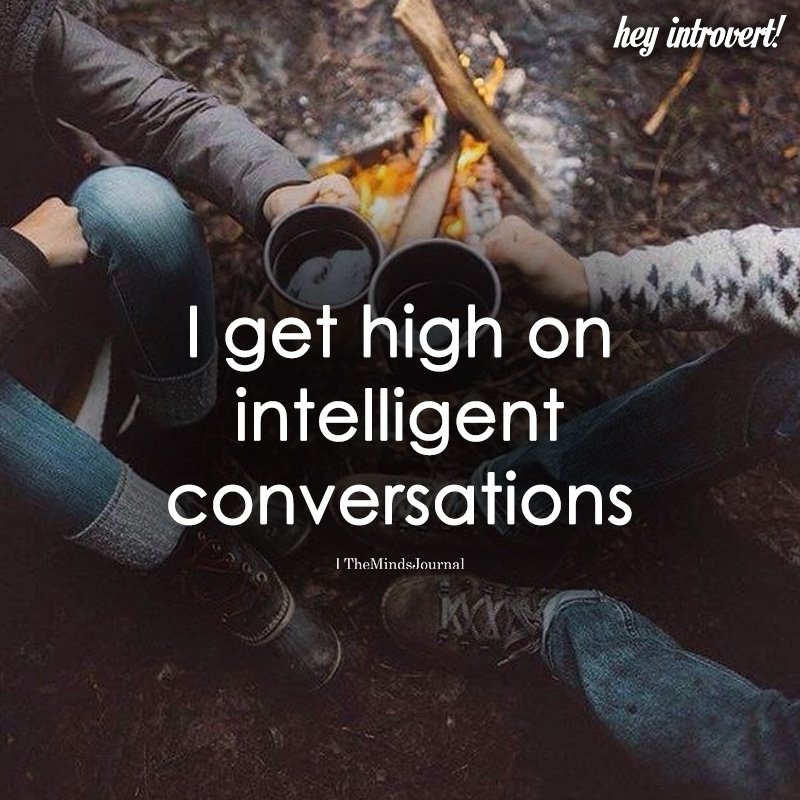 I Get High On Intelligent Conversations
