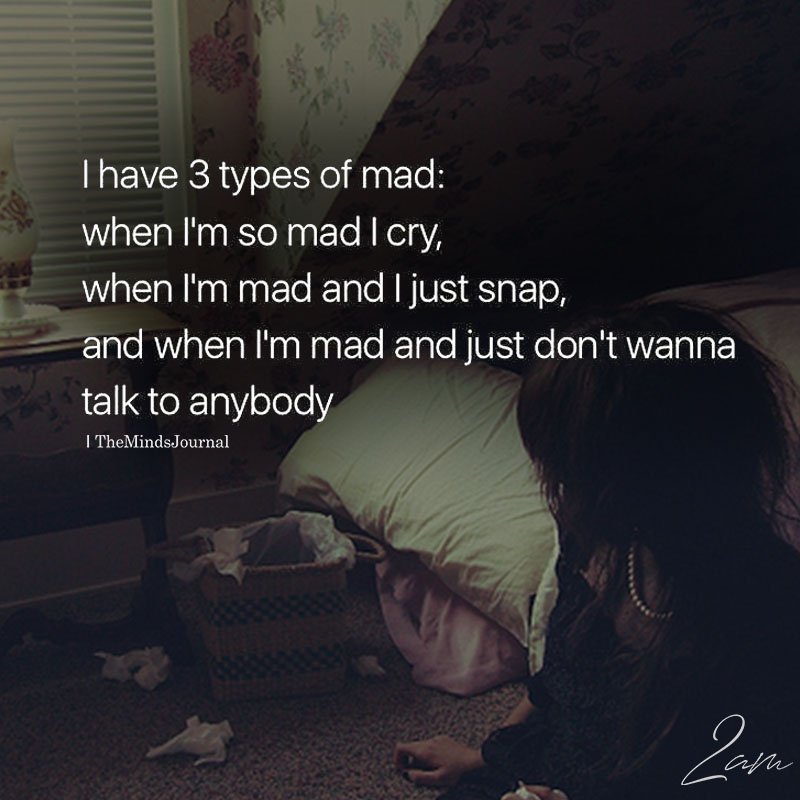 I Have 3 Types Of Mad