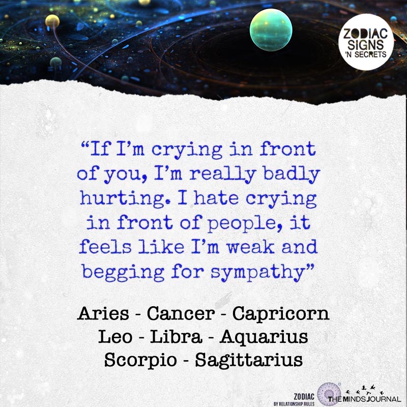 If The Signs Are Crying In Front Of Someone, They're Really Badly Hurting