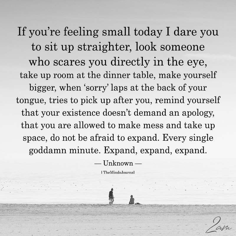 If You’re Feeling Small Today I Dare You To Sit Up Straighter