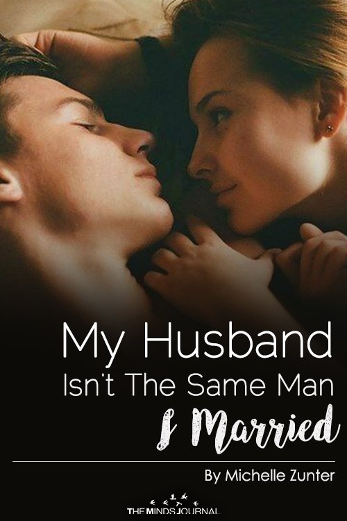 My Husband Isn't The Same Man I Married