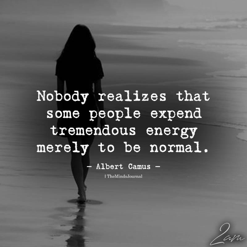 Nobody Realizes That Some People Expend Tremendous Energy